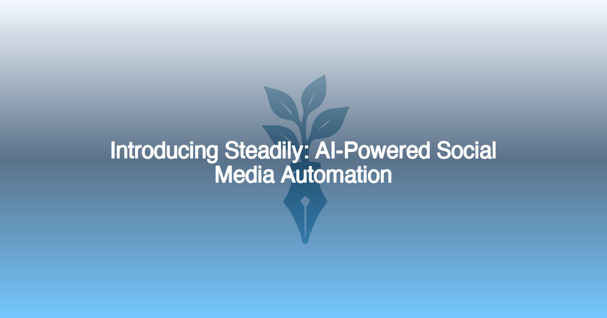 Introducing Steadily: The AI Agent That Solves the Authenticity Paradox